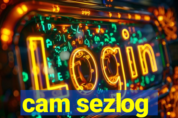 cam sezlog